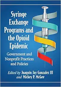 Syringe Exchange Programs and the Opioid Epidemic: Government and Nonprofit Practices and Policies (Contributions in Public Planning) (Original PDF from Publisher)