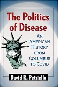 The Politics of Disease: An American History from Columbus to Covid (Original PDF from Publisher)