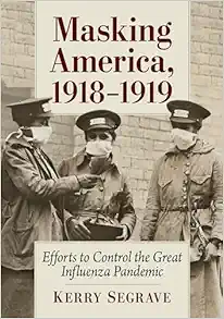 Masking America, 1918-1919: Efforts to Control the Great Influenza Pandemic (Original PDF from Publisher)