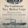The Confederate Navy Medical Corps: Organization, Personnel and Actions (EPUB)