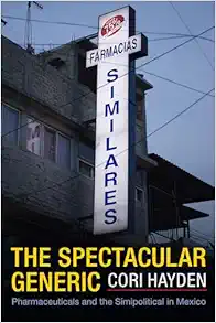 The Spectacular Generic: Pharmaceuticals and the Simipolitical in Mexico (Critical Global Health: Evidence, Efficacy, Ethnography) (Original PDF from Publisher)