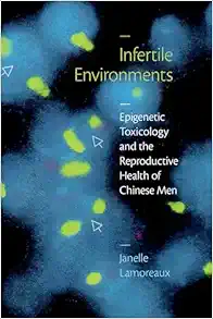 Infertile Environments: Epigenetic Toxicology and the Reproductive Health of Chinese Men (Critical Global Health: Evidence, Efficacy, Ethnography) (Original PDF from Publisher)