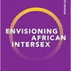 Envisioning African Intersex: Challenging Colonial and Racist Legacies in South African Medicine (Original PDF from Publisher)