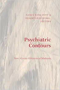 Psychiatric Contours: New African Histories of Madness (Theory in Forms) (Original PDF from Publisher)