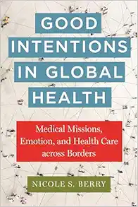 Good Intentions in Global Health (Anthropologies of American Medicine: Culture, Power, and Practice) (Original PDF from Publisher)