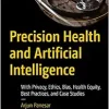 Precision Health and Artificial Intelligence: With Privacy, Ethics, Bias, Health Equity, Best Practices, and Case Studies (Original PDF from Publisher)