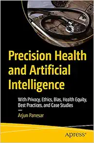 Precision Health and Artificial Intelligence: With Privacy, Ethics, Bias, Health Equity, Best Practices, and Case Studies (Original PDF from Publisher)