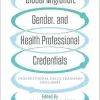 Global Migration, Gender, and Health Professional Credentials: Transnational Value Transfers and Losses (EPUB)