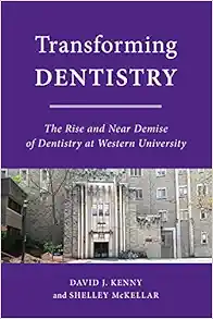 Transforming Dentistry: The Rise and Near Demise of Dentistry at Western University (Original PDF from Publisher)