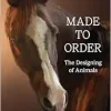 Made to Order: The Designing of Animals (Original PDF from Publisher)