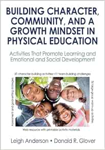 Building Character, Community, and a Growth Mindset in Physical Education: Activities That Promote Learning and Emotional and Social Development (Original PDF from Publisher)