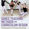 Dance Teaching Methods and Curriculum Design: Comprehensive K-12 Dance Education, 2nd Edition (Original PDF from Publisher)