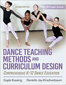 Dance Teaching Methods and Curriculum Design: Comprehensive K-12 Dance Education, 2nd Edition (Original PDF from Publisher)