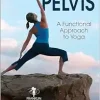 Understanding the Pelvis: A Functional Approach to Yoga (EPUB)