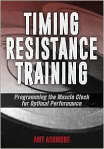 Timing Resistance Training: Programming the Muscle Clock for Optimal Performance (Original PDF from Publisher)