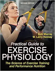 Practical Guide to Exercise Physiology: The Science of Exercise Training and Performance Nutrition, 2nd Edition (Original PDF from Publisher)