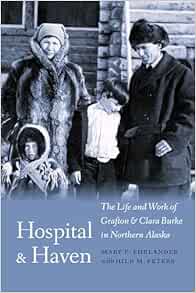 Hospital and Haven: The Life and Work of Grafton and Clara Burke in Northern Alaska (Original PDF from Publisher)