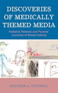 Discoveries of Medically Themed Media: Pediatric Patients and Parents’ Journeys of Sense-making (Bloomsbury Studies in Health Communication, 21) (Original PDF from Publisher)
