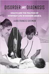 Disorder and Diagnosis: Health and the Politics of Everyday Life in Modern Arabia (Original PDF from Publisher)