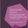 Healthcare, Quality Concerns and Competition Law: A Systematic Approach (Hart Studies in Law and Health) (Original PDF from Publisher)