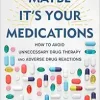 Maybe It’s Your Medications: How to Avoid Unnecessary Drug Therapy and Adverse Drug Reactions (EPUB)