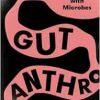 Gut Anthro: An Experiment in Thinking with Microbes (EPUB)