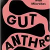 Gut Anthro: An Experiment in Thinking with Microbes (Original PDF from Publisher)