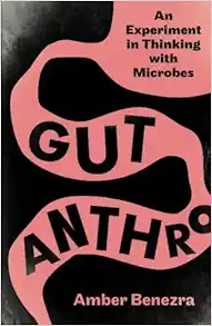 Gut Anthro: An Experiment in Thinking with Microbes (Original PDF from Publisher)