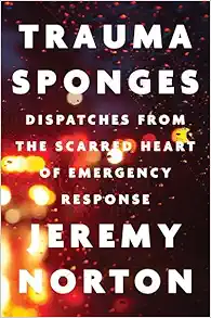 Trauma Sponges: Dispatches from the Scarred Heart of Emergency Response (Original PDF from Publisher)