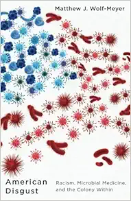 American Disgust: Racism, Microbial Medicine, and the Colony Within (Original PDF from Publisher)