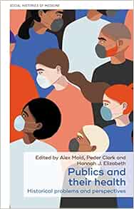 Publics and their health: Historical problems and perspectives (Social Histories of Medicine, 45) (Original PDF from Publisher)