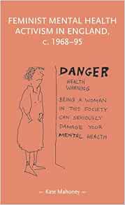 Feminist mental health activism in England, c. 1968-95 (Gender in History) (Original PDF from Publisher)