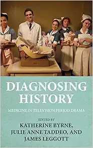 Diagnosing history: Medicine in television period drama (Original PDF from Publisher)
