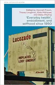 ‘Everyday health’, embodiment, and selfhood since 1950 (Social Histories of Medicine, 61) (EPUB)