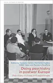 Doing psychiatry in postwar Europe: Practices, routines and experiences (Social Histories of Medicine, 62) (Original PDF from Publisher)
