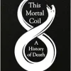 This Mortal Coil: A History of Death (Original PDF from Publisher)