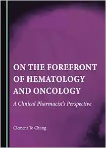 On the Forefront of Hematology and Oncology: A Clinical Pharmacist’s Perspective (Original PDF from Publisher)