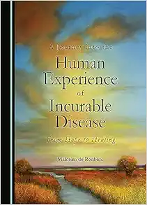 A Journey into the Human Experience of Incurable Disease: From Hope to Healing (Original PDF from Publisher)