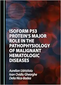 Isoform p53 Protein’s Major Role in the Pathophysiology of Malignant Hematologic Diseases (Original PDF from Publisher)