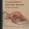 Art and Anatomy in Nineteenth Century Britain: Three Studies (Original PDF from Publisher)