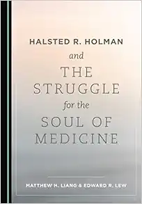 Halsted R. Holman and the Struggle for the Soul of Medicine (Original PDF from Publisher)