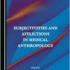Subjectivities and Afflictions in Medical Anthropology (Original PDF from Publisher)