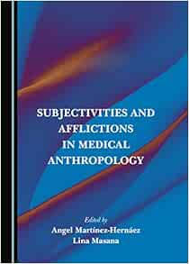 Subjectivities and Afflictions in Medical Anthropology (Original PDF from Publisher)