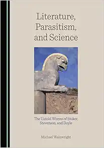 Literature, Parasitism, and Science: The Untold Worms of Stoker, Stevenson, and Doyle (Original PDF from Publisher)