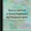 Bioactive Nutrients as Dietary Supplements and Therapeutic Agents: An Introduction to Nutraceuticals (Original PDF from Publisher)