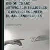 Using Functional Genomics and Artificial Intelligence to Reverse Engineer Human Cancer Cells (Original PDF from Publisher)