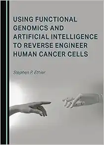 Using Functional Genomics and Artificial Intelligence to Reverse Engineer Human Cancer Cells (Original PDF from Publisher)