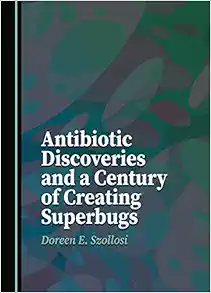 Antibiotic Discoveries and a Century of Creating Superbugs (Original PDF from Publisher)