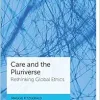 Care and the Pluriverse: Rethinking Global Ethics (Bristol Studies in International Theory) (Original PDF from Publisher)