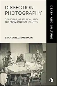 Dissection Photography: Cadavers, Abjection, and the Formation of Identity (Death and Culture) (Original PDF from Publisher)